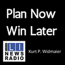 Plan Now Win Later | L I News Radio | Kurt P. Widmaier